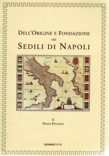 Paolo Piccolo, Dell'origine e Fondazione dei Sedili di Napoli, Luciano Editore, Napoli, 2005