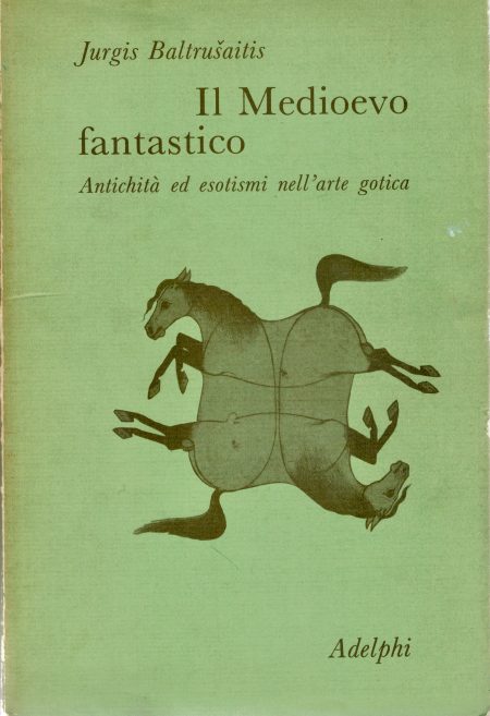Jurgis Baltrušaitis, Il Medioevo Fantastico, Adelphi 1973