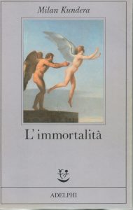 Milan Kundera, L'immortalità, Adelphi, 1990