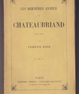 Edmond Bire, Les dernières années de Chateaubriand (1830-1848), 1902
