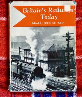 Britain's Railways Today by John St. John, The Naldrett Press, 1954