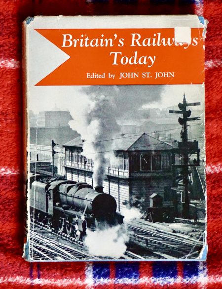 Britain's Railways Today by John St. John, The Naldrett Press, 1954